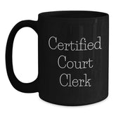 Funny Court Clerk Gifts from Friends - Black Coffee Mug for Certified Court Clerk on Birthday - Main